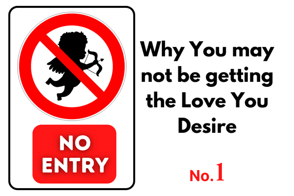 Why you may not be getting the Love you desire No.1