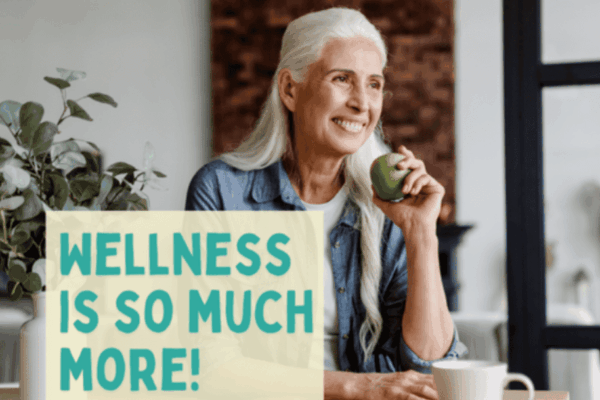 Wellness Is So Much More Than Health!